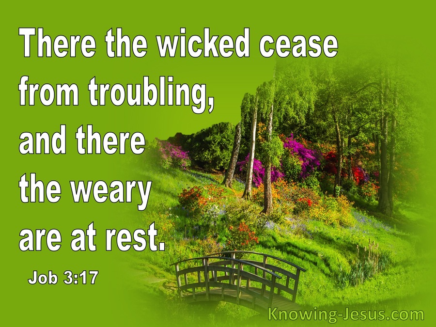 Job 3:17 The Wicked Cease From Trouble  And The Weary Are At Rest (white)
